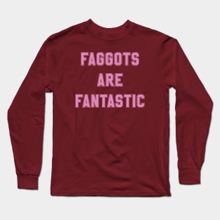 Faggots Are Fantastic in pink Long Sleeve T-Shirt